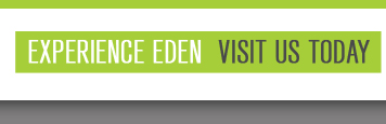 Experience Eden - Visit us today
